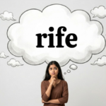 word of the day: rife meaning and definition, examples, usage